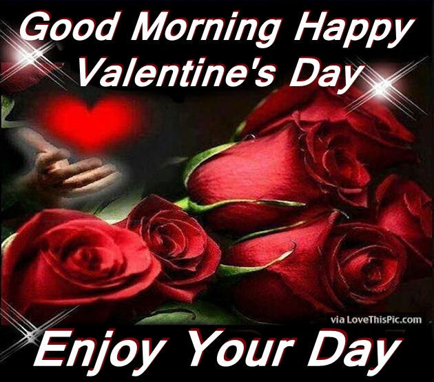 Good Morning Happy Valentine s Day Enjoy Your Day