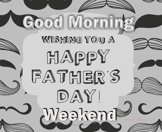 267241 Good Morning Happy Father S Day Weekend Image