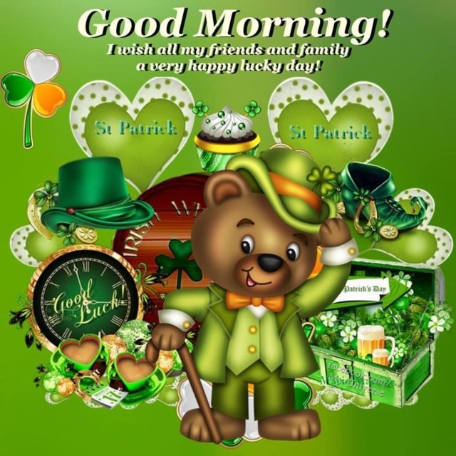 411211 St Pattys Day Bear Good Morning I Wish All My Friends And Family. A Very Happy Lucky Day 