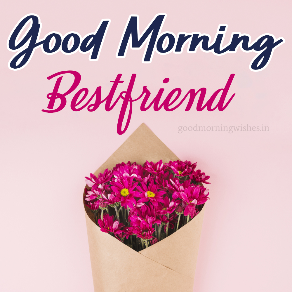 Good Morning Wishes And Images For Best Friend